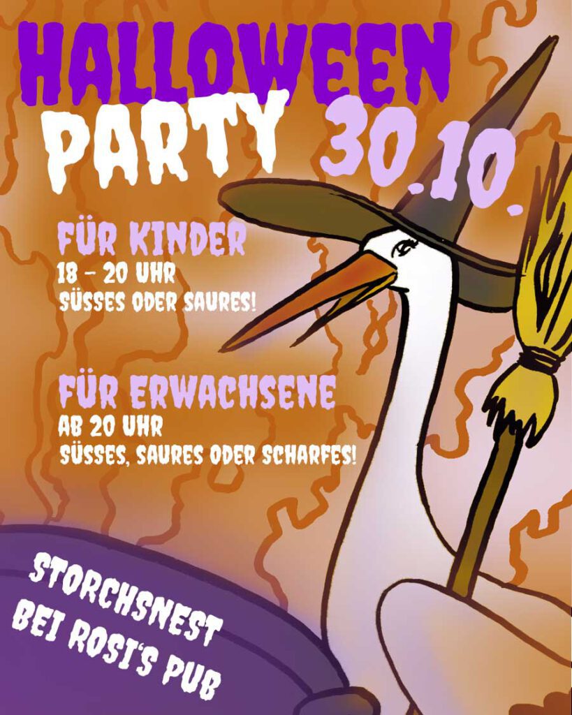 Beschriftetes Bild mit dem Text: Halloweenparty 30.10. für Kinder 18-20 Uhr Süßes oder Saures! Für Erwachsene ab 20 Uhr Süßes, Saures oder Scharfes! Storchsnest bei Rosi. Im Hintergrund ist eine Illustratione eines weiblichen Storches, der einen Hexenhut und einen Besen trägt. unten links befindest sich ein violetter Kessel. Im Hintergrund steigt orangener Rauch oder Dampf auf.